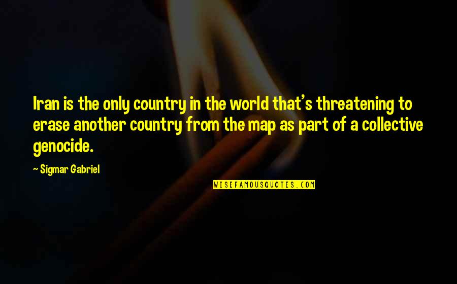 Genocide Quotes By Sigmar Gabriel: Iran is the only country in the world