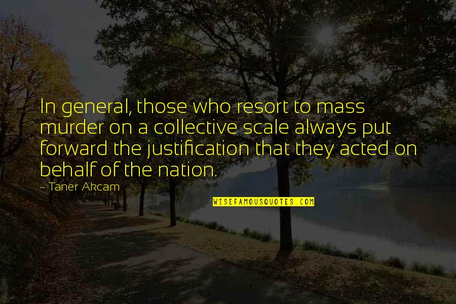 Genocide Quotes By Taner Akcam: In general, those who resort to mass murder