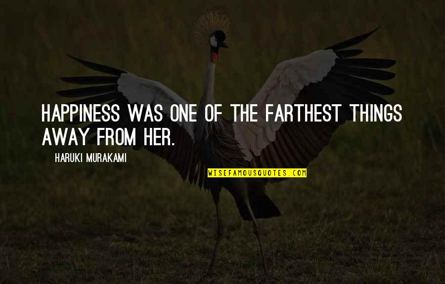 Genocide Undertale Quotes By Haruki Murakami: Happiness was one of the farthest things away Genocide Undertale Quotes By Haruki Murakami: Happiness was one of the farthest things away