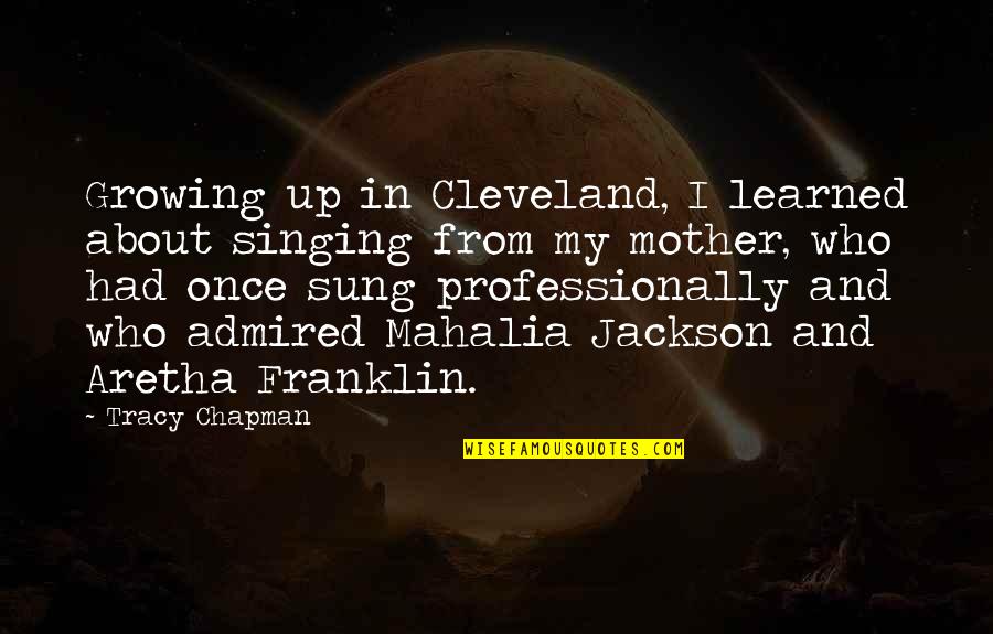 Genocided Quotes By Tracy Chapman: Growing up in Cleveland, I learned about singing