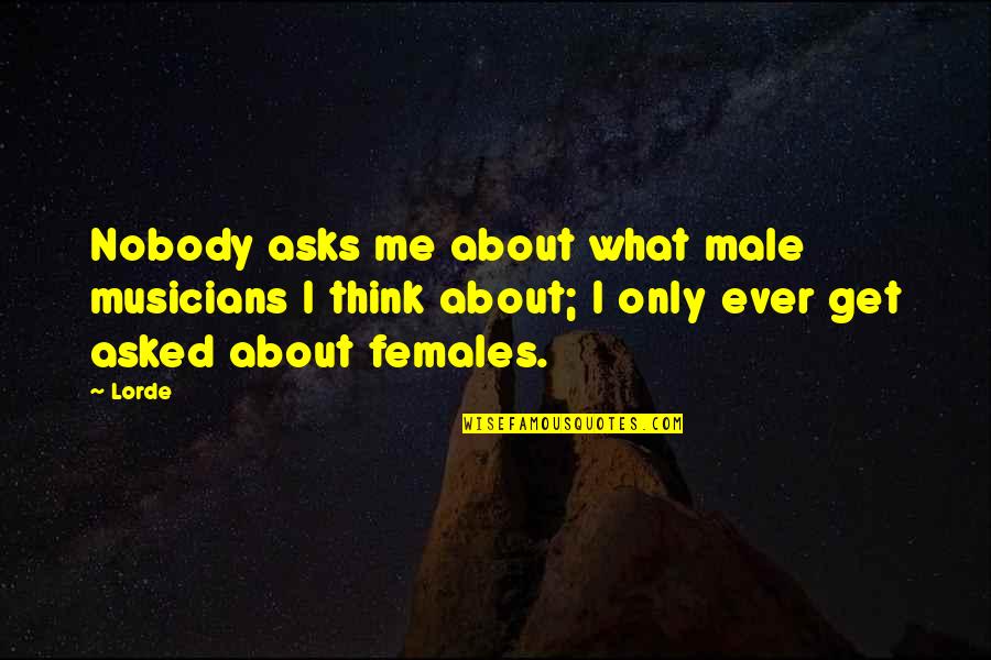 Genocides Quotes By Lorde: Nobody asks me about what male musicians I