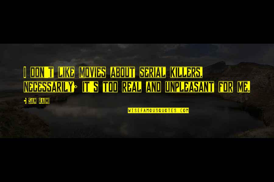 Genoma Nutritionals Quotes By Sam Raimi: I don't like movies about serial killers, necessarily; Genoma Nutritionals Quotes By Sam Raimi: I don't like movies about serial killers, necessarily;