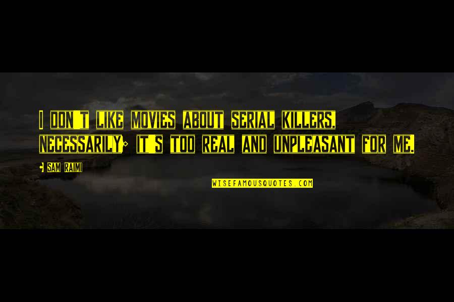 Genoma Nutritionals Quotes By Sam Raimi: I don't like movies about serial killers, necessarily;