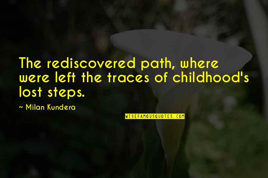 Genomapp Quotes By Milan Kundera: The rediscovered path, where were left the traces