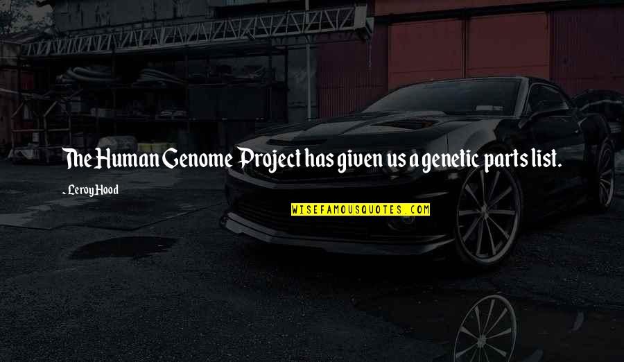 Genome Project Quotes By Leroy Hood: The Human Genome Project has given us a