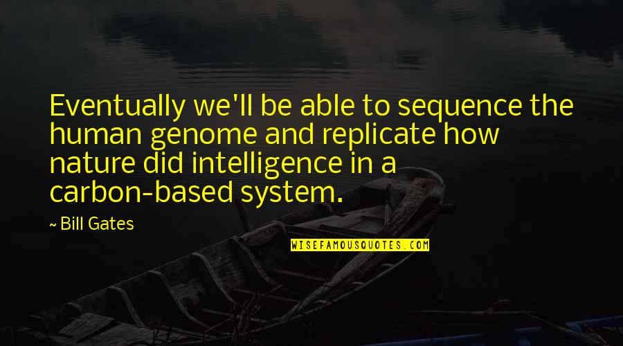 Genome Quotes By Bill Gates: Eventually we'll be able to sequence the human