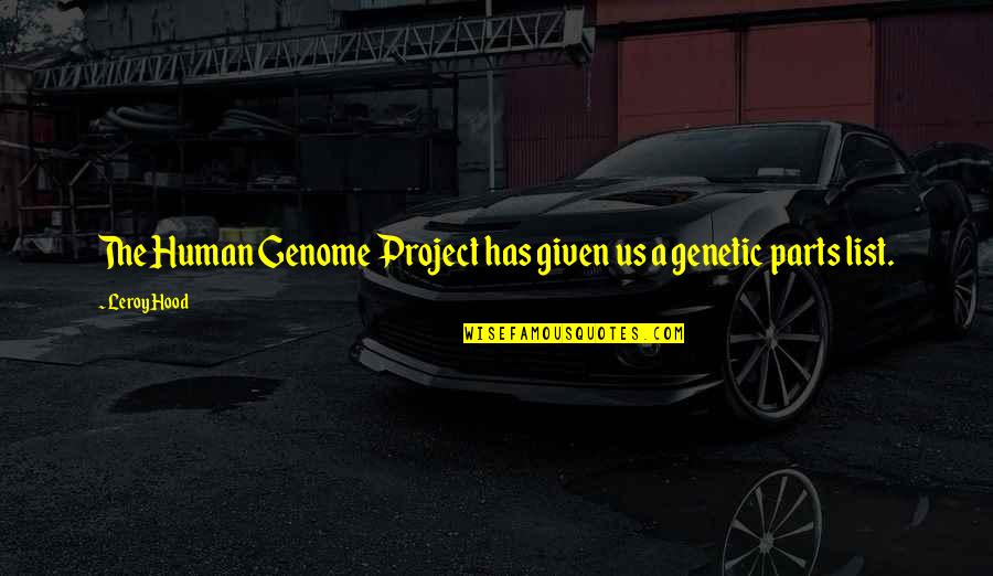 Genome Quotes By Leroy Hood: The Human Genome Project has given us a
