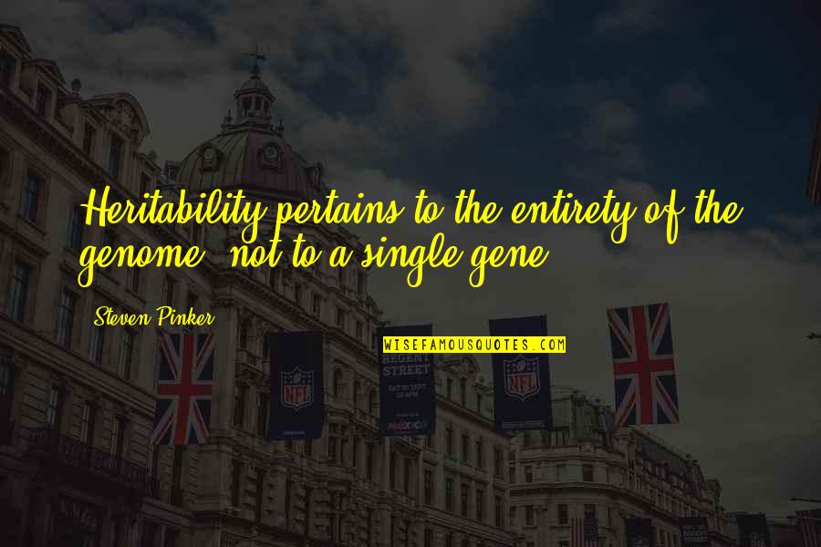 Genome Quotes By Steven Pinker: Heritability pertains to the entirety of the genome,
