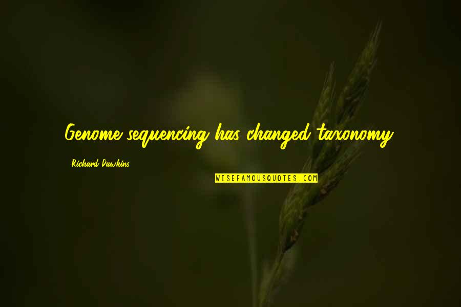 Genome Sequencing Quotes By Richard Dawkins: Genome sequencing has changed taxonomy.