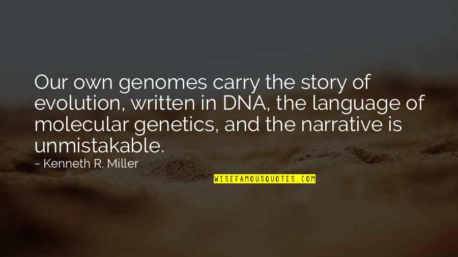 Genomes And Genetics Quotes By Kenneth R. Miller: Our own genomes carry the story of evolution,