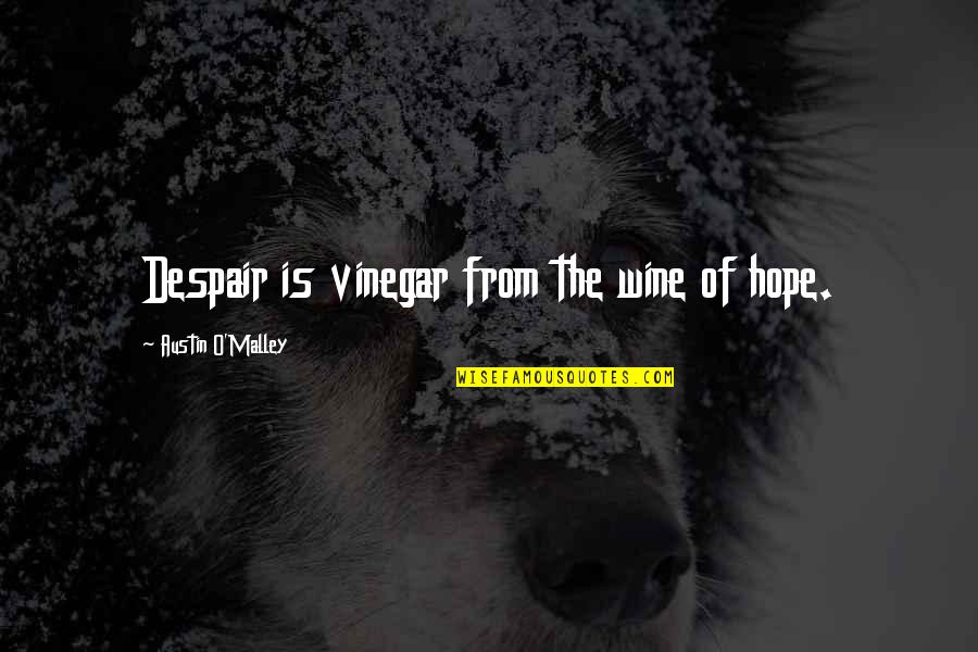 Genomes Pronunciation Quotes By Austin O'Malley: Despair is vinegar from the wine of hope. Genomes Pronunciation Quotes By Austin O'Malley: Despair is vinegar from the wine of hope.