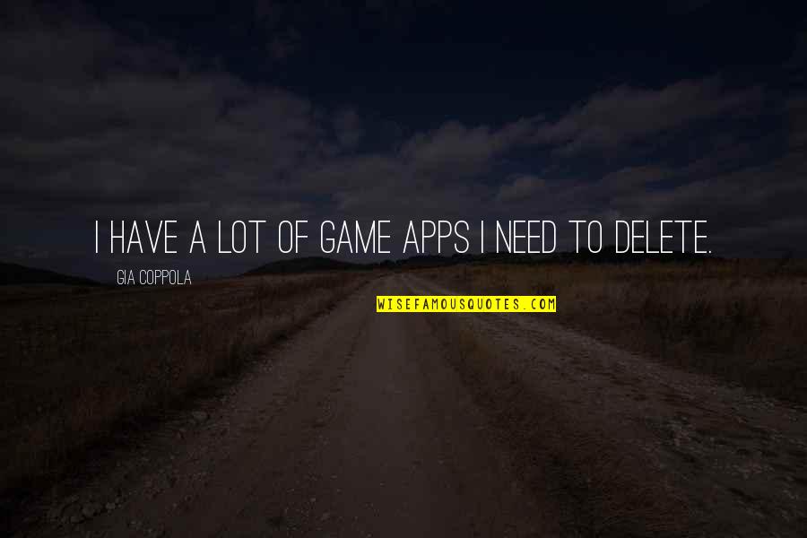 Genomes Pronunciation Quotes By Gia Coppola: I have a lot of game apps I Genomes Pronunciation Quotes By Gia Coppola: I have a lot of game apps I