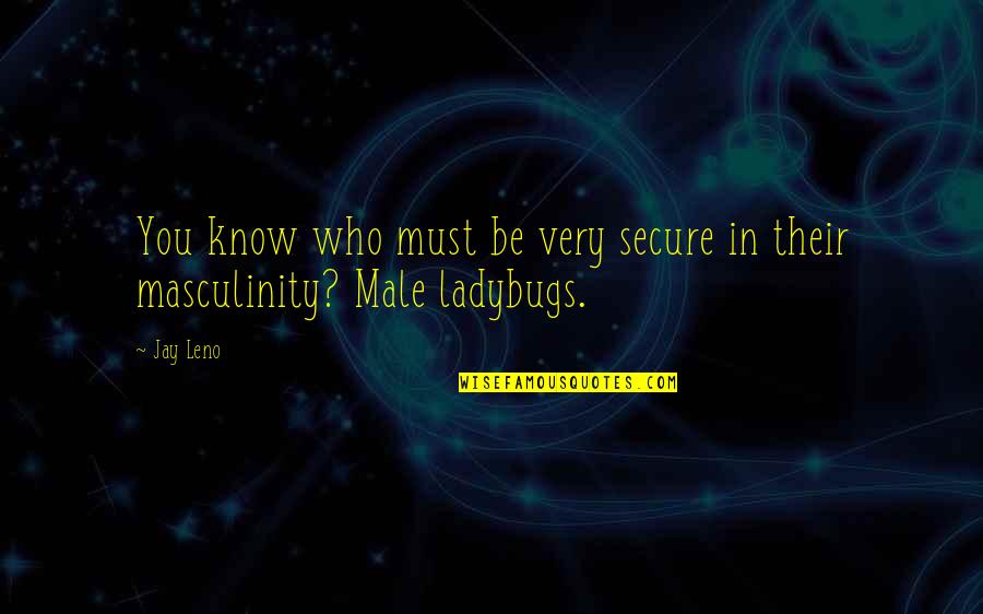 Genomes Pronunciation Quotes By Jay Leno: You know who must be very secure in