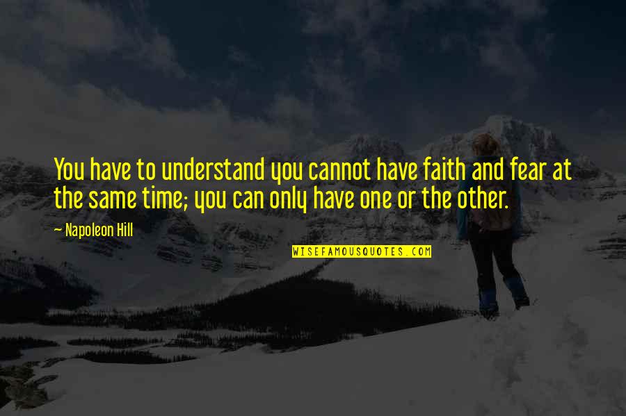 Genomes Pronunciation Quotes By Napoleon Hill: You have to understand you cannot have faith Genomes Pronunciation Quotes By Napoleon Hill: You have to understand you cannot have faith