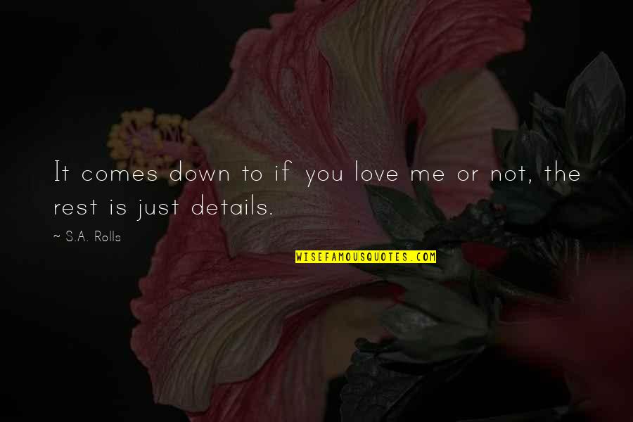 Genomes Pronunciation Quotes By S.A. Rolls: It comes down to if you love me