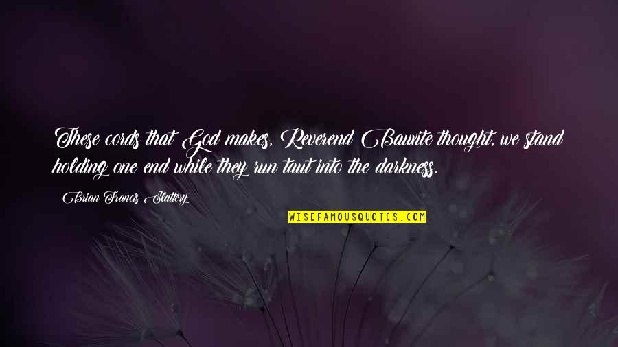 Genomicists Quotes By Brian Francis Slattery: These cords that God makes, Reverend Bauxite thought,