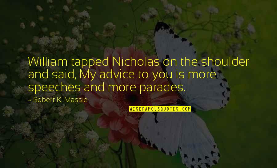 Genomicists Quotes By Robert K. Massie: William tapped Nicholas on the shoulder and said,