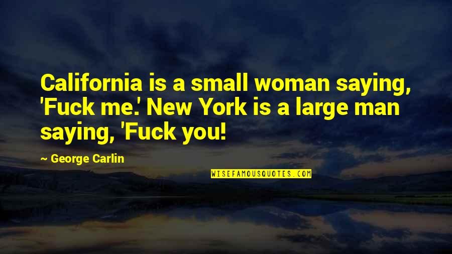 Genomics Quotes By George Carlin: California is a small woman saying, 'Fuck me.'