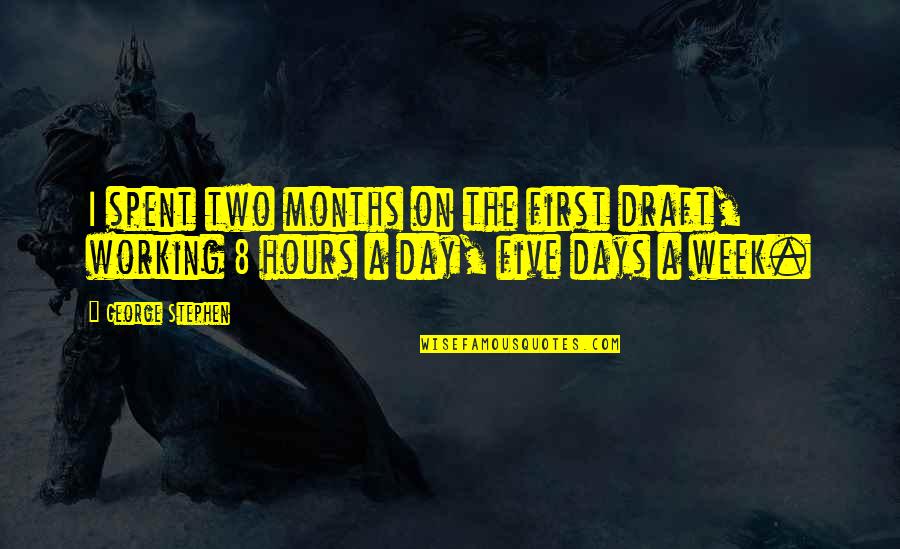 Genormaliseerde Zending Quotes By George Stephen: I spent two months on the first draft,