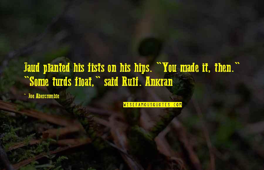 Genormaliseerde Zending Quotes By Joe Abercrombie: Jaud planted his fists on his hips. "You Genormaliseerde Zending Quotes By Joe Abercrombie: Jaud planted his fists on his hips. "You