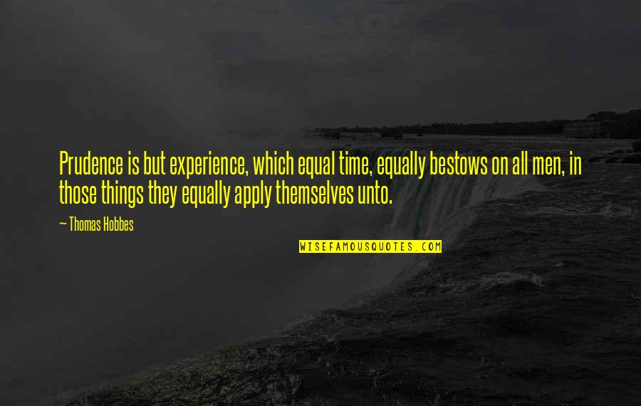 Genormaliseerde Zending Quotes By Thomas Hobbes: Prudence is but experience, which equal time, equally Genormaliseerde Zending Quotes By Thomas Hobbes: Prudence is but experience, which equal time, equally