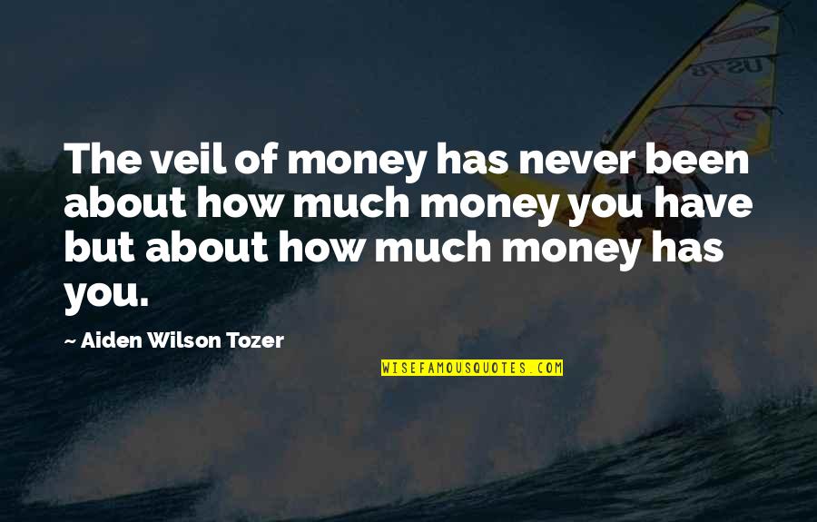 Genos Quotes By Aiden Wilson Tozer: The veil of money has never been about