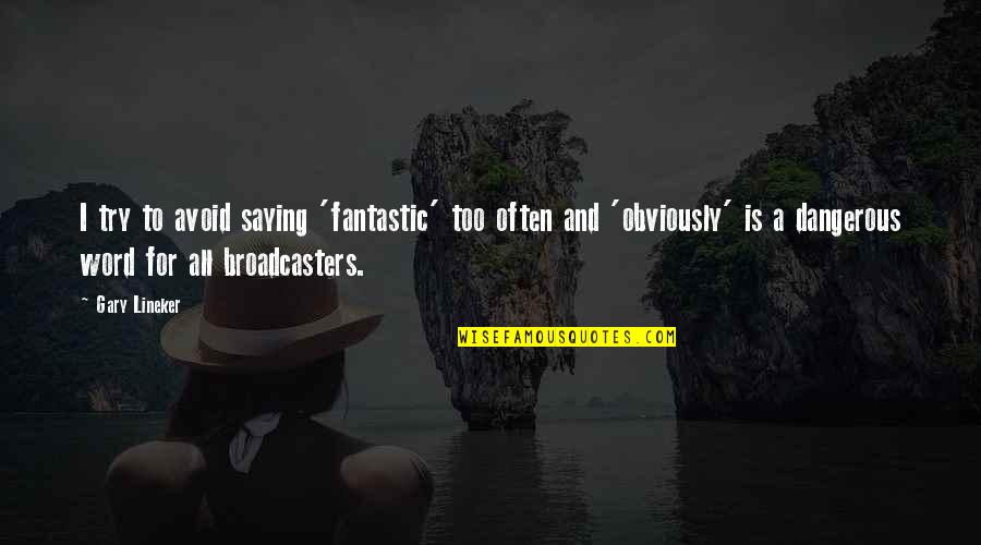 Genos X Quotes By Gary Lineker: I try to avoid saying 'fantastic' too often Genos X Quotes By Gary Lineker: I try to avoid saying 'fantastic' too often
