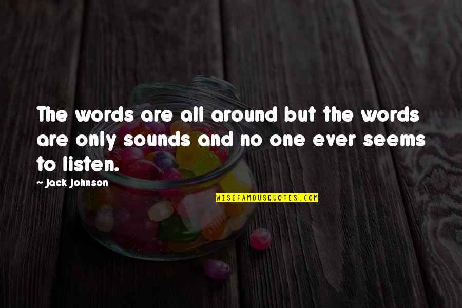 Genoskwa Sightings Quotes By Jack Johnson: The words are all around but the words Genoskwa Sightings Quotes By Jack Johnson: The words are all around but the words