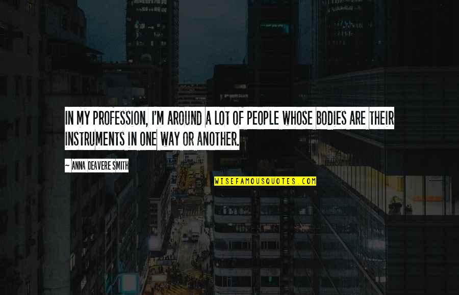 Genossenschaften Quotes By Anna Deavere Smith: In my profession, I'm around a lot of Genossenschaften Quotes By Anna Deavere Smith: In my profession, I'm around a lot of