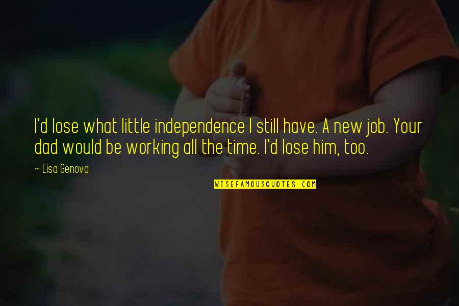 Genova Quotes By Lisa Genova: I'd lose what little independence I still have.
