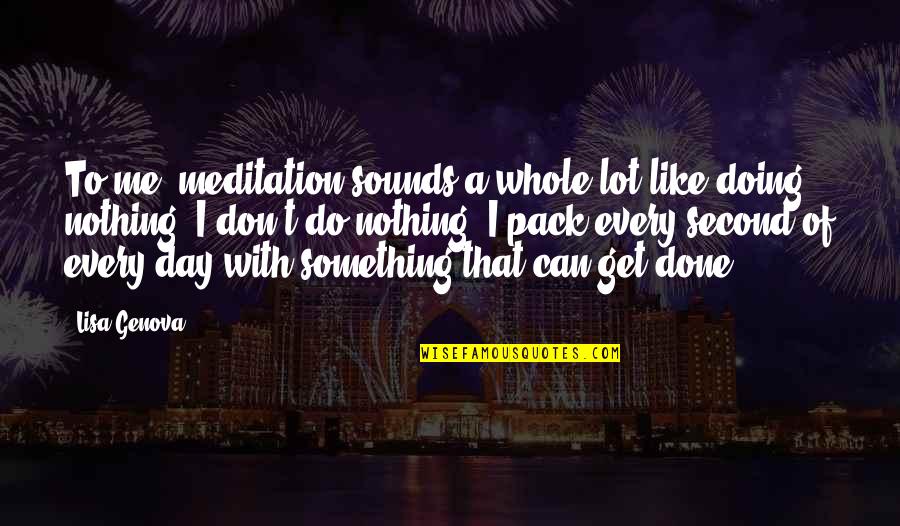 Genova Quotes By Lisa Genova: To me, meditation sounds a whole lot like