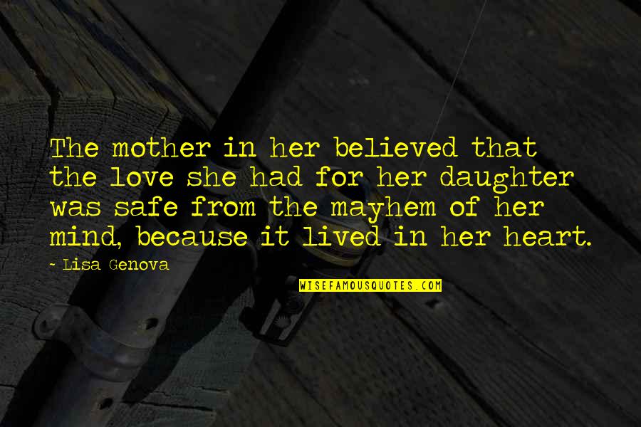 Genova Quotes By Lisa Genova: The mother in her believed that the love