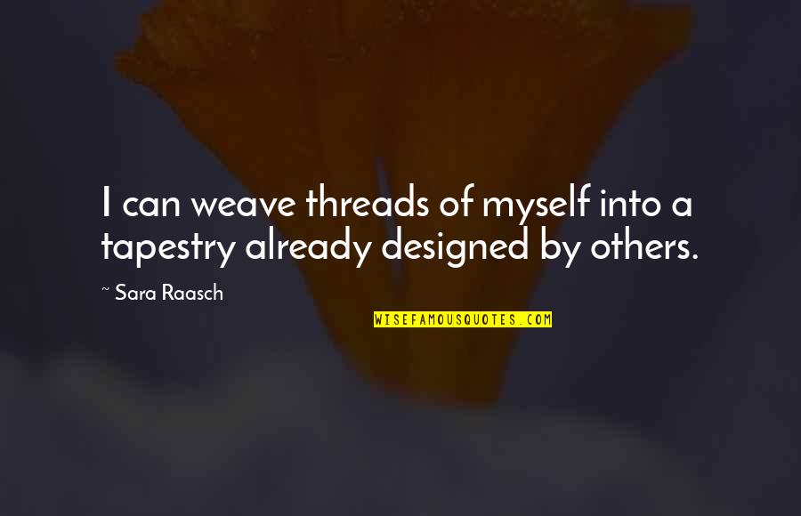 Genova Tuna Quotes By Sara Raasch: I can weave threads of myself into a