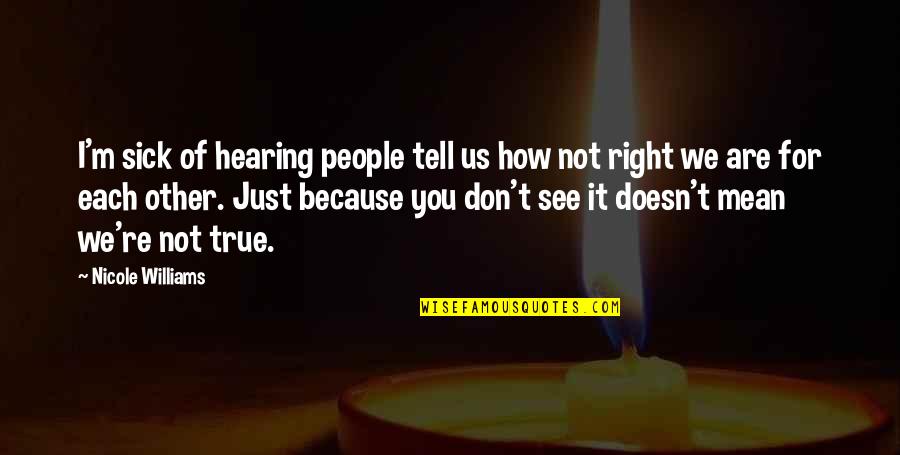 Genovaite Snuvi Kiene Quotes By Nicole Williams: I'm sick of hearing people tell us how Genovaite Snuvi Kiene Quotes By Nicole Williams: I'm sick of hearing people tell us how