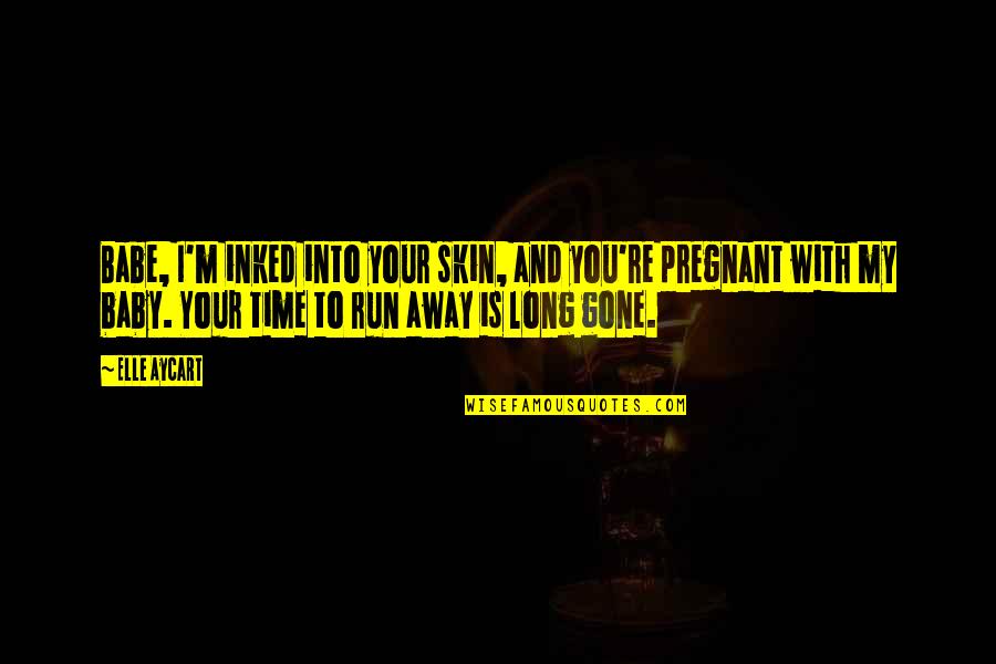 Genoveses Hours Quotes By Elle Aycart: Babe, I'm inked into your skin, and you're Genoveses Hours Quotes By Elle Aycart: Babe, I'm inked into your skin, and you're