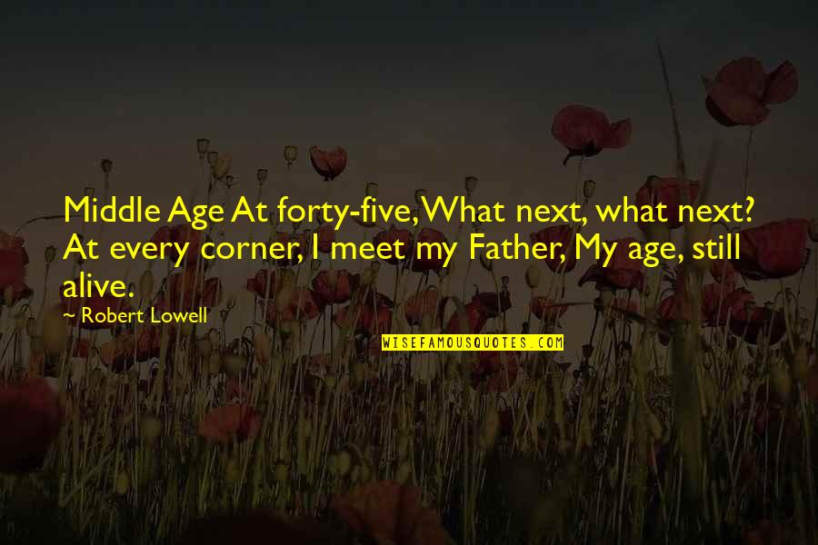 Genoveses Hours Quotes By Robert Lowell: Middle Age At forty-five, What next, what next? Genoveses Hours Quotes By Robert Lowell: Middle Age At forty-five, What next, what next?