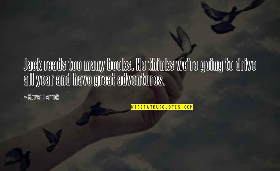 Genoveses Hours Quotes By Steven Herrick: Jack reads too many books. He thinks we're Genoveses Hours Quotes By Steven Herrick: Jack reads too many books. He thinks we're