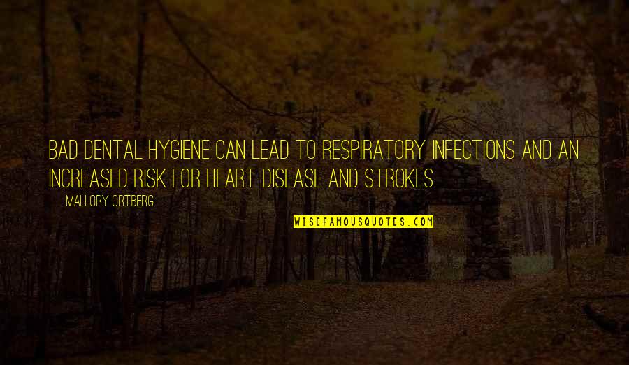 Genoveva Rios Quotes By Mallory Ortberg: Bad dental hygiene can lead to respiratory infections Genoveva Rios Quotes By Mallory Ortberg: Bad dental hygiene can lead to respiratory infections