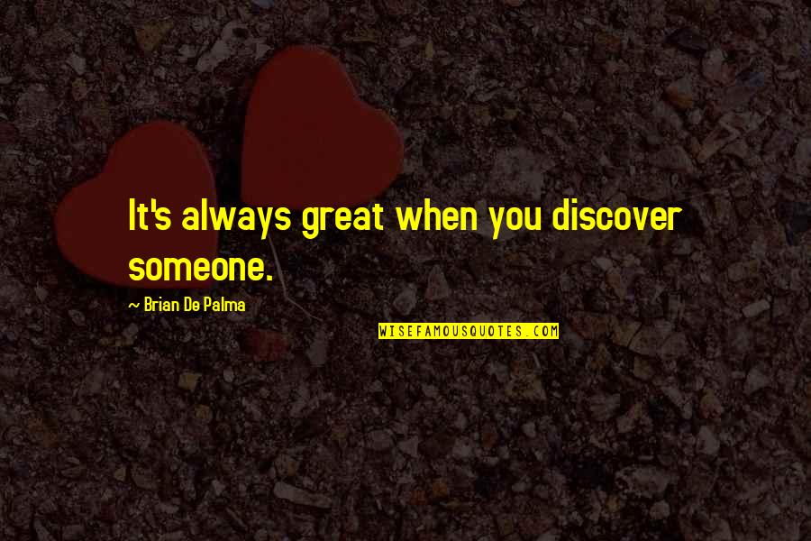 Genovia Wikipedia Quotes By Brian De Palma: It's always great when you discover someone.