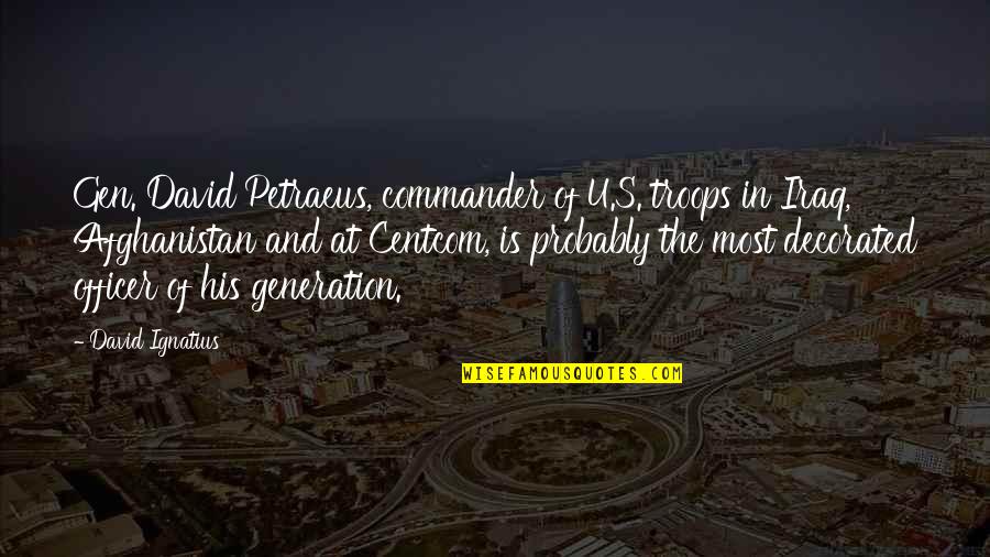 Gen'ral Quotes By David Ignatius: Gen. David Petraeus, commander of U.S. troops in