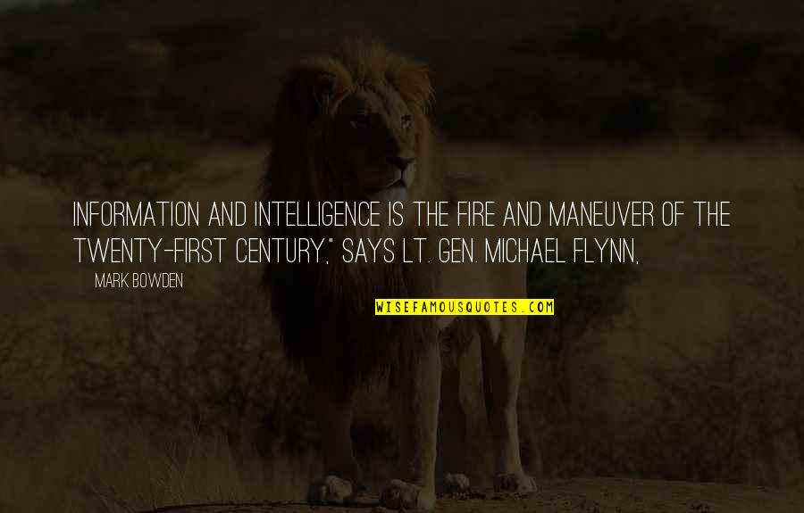 Gen'ral Quotes By Mark Bowden: Information and intelligence is the fire and maneuver