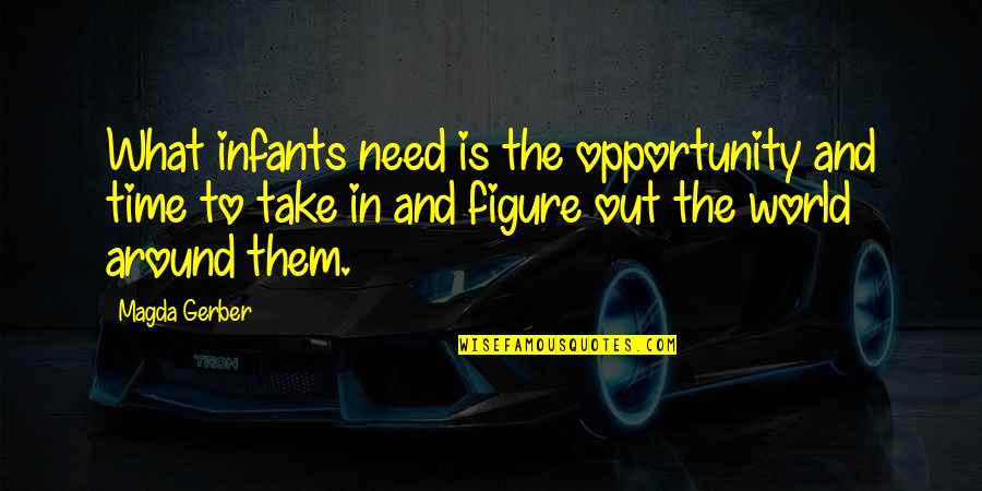 Genre Conventions Quotes By Magda Gerber: What infants need is the opportunity and time Genre Conventions Quotes By Magda Gerber: What infants need is the opportunity and time
