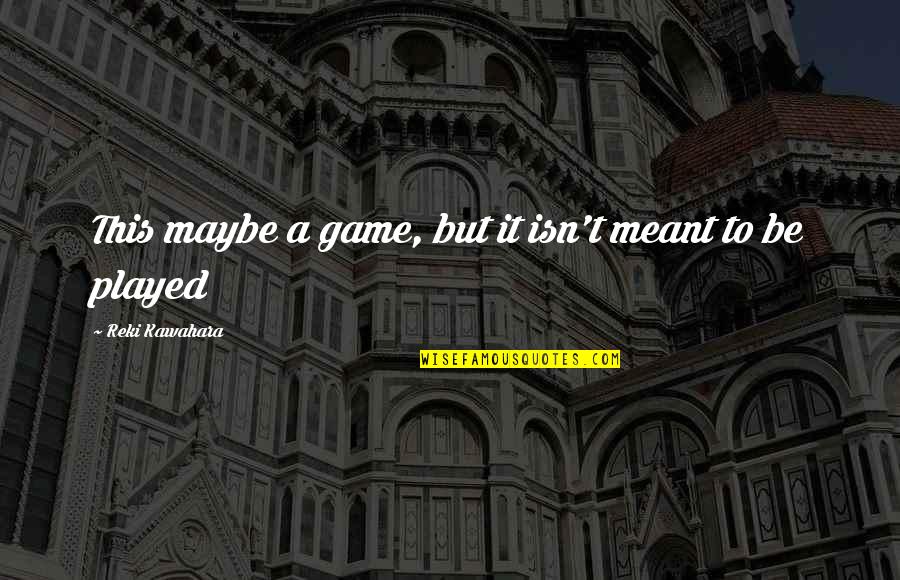Genre Conventions Quotes By Reki Kawahara: This maybe a game, but it isn't meant Genre Conventions Quotes By Reki Kawahara: This maybe a game, but it isn't meant