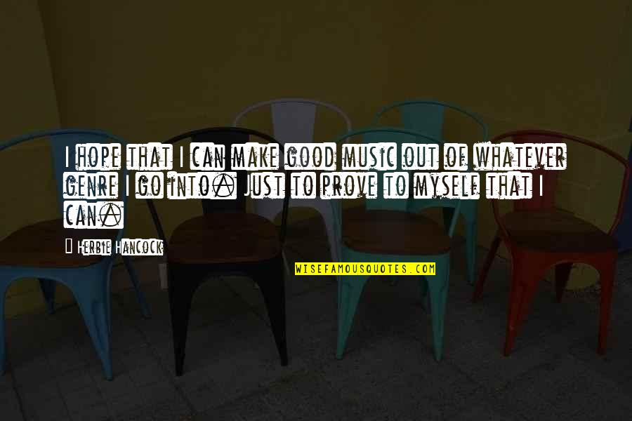 Genre Of Music Quotes By Herbie Hancock: I hope that I can make good music Genre Of Music Quotes By Herbie Hancock: I hope that I can make good music