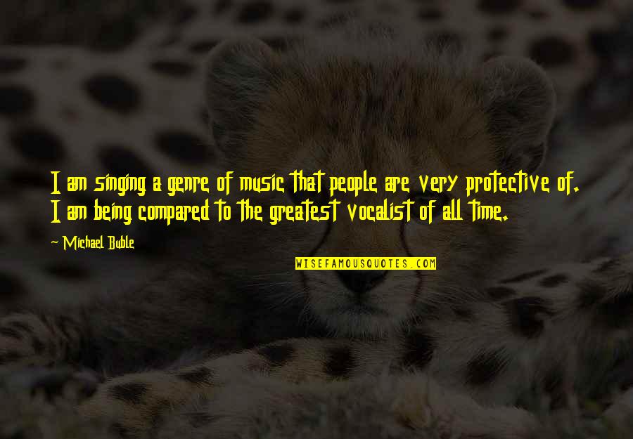 Genre Of Music Quotes By Michael Buble: I am singing a genre of music that Genre Of Music Quotes By Michael Buble: I am singing a genre of music that