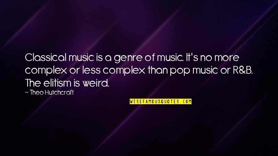 Genre Of Music Quotes By Theo Hutchcraft: Classical music is a genre of music. It's Genre Of Music Quotes By Theo Hutchcraft: Classical music is a genre of music. It's