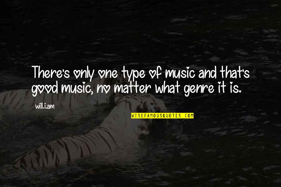 Genre Of Music Quotes By Will.i.am: There's only one type of music and that's