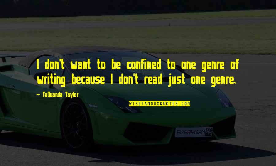 Genre Of Quotes By TaQuanda Taylor: I don't want to be confined to one Genre Of Quotes By TaQuanda Taylor: I don't want to be confined to one