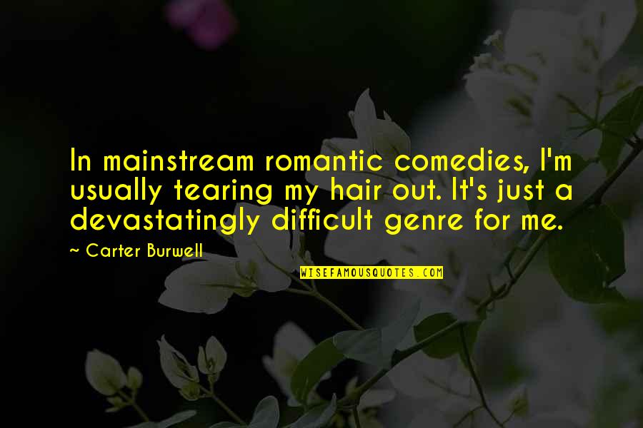 Genre Quotes By Carter Burwell: In mainstream romantic comedies, I'm usually tearing my