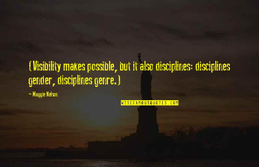 Genre Quotes By Maggie Nelson: (Visibility makes possible, but it also disciplines: disciplines